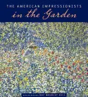 Impresioniștii americani în grădină - The American Impressionists in the Garden