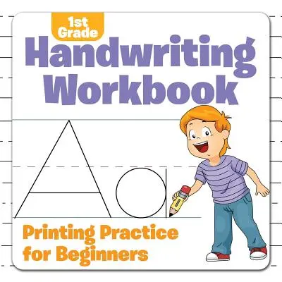 1st Grade Handwriting Workbook: Practică de imprimare pentru începători - 1st Grade Handwriting Workbook: Printing Practice for Beginners