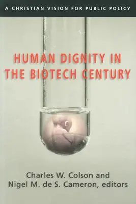 Demnitatea umană în secolul biotehnologiei: O viziune creștină pentru politica publică - Human Dignity in the Biotech Century: A Christian Vision for Public Policy