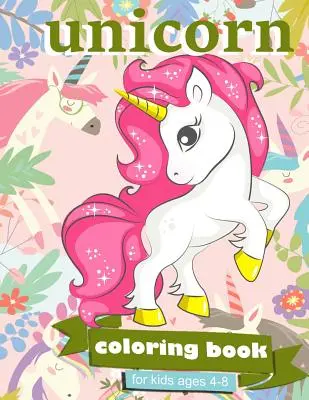 Unicorn Carte de colorat: Pentru copii cu vârste cuprinse între 4 și 8 ani - 100 de pagini de colorat, 8,5 x 11 inci - Unicorn Coloring Book: For Kids Ages 4-8 - 100 coloring pages, 8.5 x 11 inches
