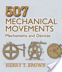 507 Mișcări mecanice: Mecanisme și dispozitive - 507 Mechanical Movements: Mechanisms and Devices
