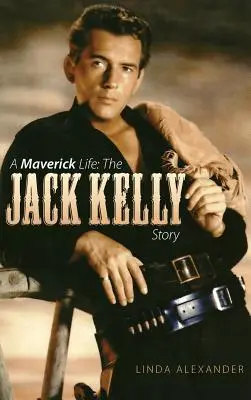 O viață de Maverick: Povestea lui Jack Kelly (Hardback) - A Maverick Life: The Jack Kelly Story (Hardback)