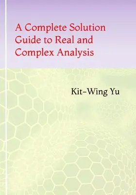 Un ghid complet de soluții pentru analiza reală și complexă - A Complete Solution Guide to Real and Complex Analysis