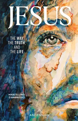 Iisus: Calea, Adevărul și Viața - Jesus: The Way, the Truth and the Life