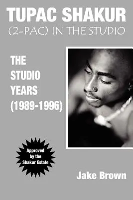 Tupac Shakur în studio: Anii de studio (1989-1996) - Tupac Shakur in the Studio: The Studio Years (1989-1996)