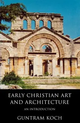 Artă și arhitectură paleocreștină: O introducere - Early Christian Art and Architecture: An Introduction