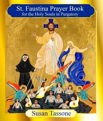 Cartea de rugăciuni a Sfintei Faustina pentru sufletele sfinte (The St. Faustina Prayer Book for the Holy Souls) - The St. Faustina Prayer Book for the Holy Souls