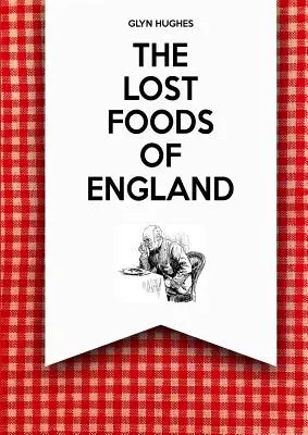 Alimentele pierdute ale Angliei - The Lost Foods of England