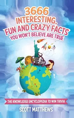 3666 de fapte interesante, amuzante și nebunești pe care nu le vei crede adevărate - Enciclopedia cunoașterii pentru a câștiga Trivia - 3666 Interesting, Fun And Crazy Facts You Won't Believe Are True - The Knowledge Encyclopedia To Win Trivia