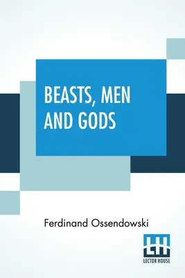Bestii, oameni și zei: Traducere de Lewis Stanton Palen - Beasts, Men And Gods: Translated By Lewis Stanton Palen