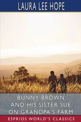 Bunny Brown și sora lui Sue la ferma bunicului (Esprios Classics) - Bunny Brown and His Sister Sue on Grandpa's Farm (Esprios Classics)