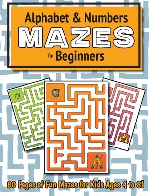 Labirinturi cu alfabet și numere pentru începători: (4-8 ani) Caiet de activități pentru labirinturi - Alphabet and Number Mazes for Beginners: (Ages 4-8) Maze Activity Workbook