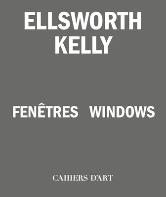 Ellsworth Kelly: Ferestre - Ellsworth Kelly: Windows