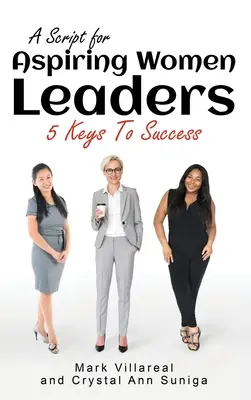 Un scenariu pentru femeile care aspiră la poziția de lider: 5 chei pentru succes - A Script for Aspiring Women Leaders: 5 Keys to Success