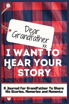 Dragă bunicule. Vreau să-ți aud povestea: Un jurnal de memorie ghidat pentru a împărtăși poveștile, amintirile și momentele care au modelat viața bunicului - - Dear Grandfather. I Want To Hear Your Story: A Guided Memory Journal to Share The Stories, Memories and Moments That Have Shaped Grandfather's Life -