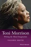Toni Morrison: Scrierea imaginarului moral - Toni Morrison: Writing the Moral Imagination