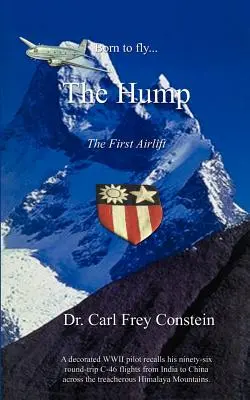 Născut pentru a zbura... pe cocoașă: A WWII Memoir - Born to Fly...the Hump: A WWII Memoir