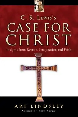 C. Cauza lui S. Lewis pentru Hristos: Perspective din rațiune, imaginație și credință - C. S. Lewis's Case for Christ: Insights from Reason, Imagination and Faith