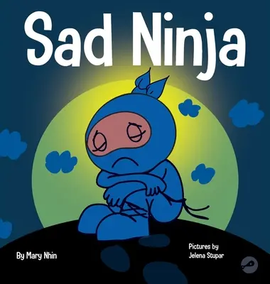 Sad Ninja: A Children's Book About Dealing with Loss and Grief