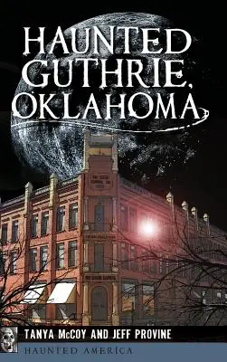 Guthrie, Oklahoma, orașul bântuit - Haunted Guthrie, Oklahoma