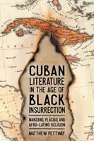 Literatura cubaneză în epoca insurecției negre: Manzano, Plcido și religia afro-latină - Cuban Literature in the Age of Black Insurrection: Manzano, Plcido, and Afro-Latino Religion