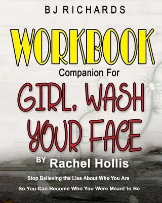 Workbook Companion for Girl Wash Your Face by Rachel Hollis: Încetează să mai crezi minciunile despre cine ești ca să poți deveni cine trebuia să fii - Workbook Companion for Girl Wash Your Face by Rachel Hollis: Stop Believing the Lies About Who You Are So You Can Become Who You Were Meant to Be