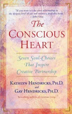 Inima conștientă: Șapte alegeri ale sufletului care îți creează destinul relației - The Conscious Heart: Seven Soul-Choices That Create Your Relationship Destiny