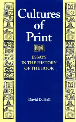 Cultures of Print: Eseuri în istoria cărții - Cultures of Print: Essays in the History of the Book