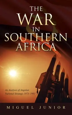 Războiul din Africa de Sud: O analiză a strategiei naționale angoleze 1975-1991 - The War in Southern Africa: An Analysis of Angolan National Strategy 1975-1991