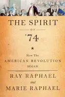 Spiritul lui 74: Cum a început Revoluția Americană - The Spirit of 74: How the American Revolution Began