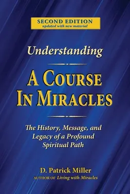 Înțelegerea unui curs în miracole: Istoria, mesajul și moștenirea unei învățături profunde - Understanding A Course in Miracles: The History, Message, and Legacy of a Profound Teaching