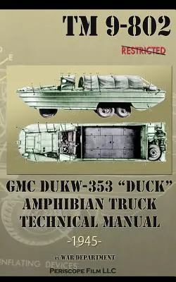 GMC DUKW-353 DUCK Amphibian Truck Manual tehnic TM 9-802 - GMC DUKW-353 DUCK Amphibian Truck Technical Manual TM 9-802