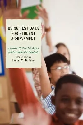 Using Test Data for Student Achievement: Răspunsuri la No Child Left Behind, ediția a doua - Using Test Data for Student Achievement: Answers to No Child Left Behind, Second Edition