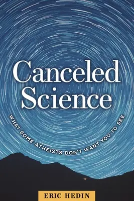 Știință anulată: Ceea ce unii atei nu vor să vezi - Canceled Science: What Some Atheists Don't Want You to See