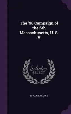 The '98 Campaign of the 6th Massachusetts, U. S. V