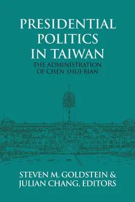 Politica prezidențială în Taiwan: Administrația lui Chen Shui-bian - Presidential Politics in Taiwan: The Administration of Chen Shui-bian