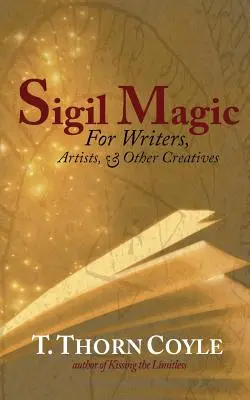 Magia sigiliilor: pentru scriitori și alți creativi - Sigil Magic: for Writers and Other Creatives