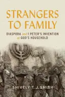 Străini în familie: Diaspora și inventarea de către 1 Petru a Casei lui Dumnezeu - Strangers to Family: Diaspora and 1 Peter's Invention of God's Household