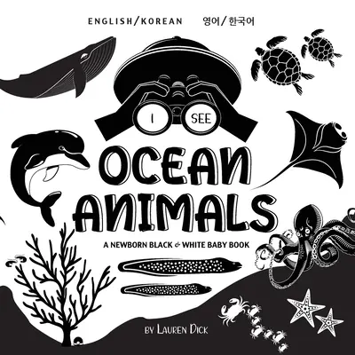 I See Ocean Animals: Bilingv (engleză / coreeană) (영어 / 한국어) A Newborn Black & White Baby Book (High-Con - I See Ocean Animals: Bilingual (English / Korean) (영어 / 한국어) A Newborn Black & White Baby Book (High-Con