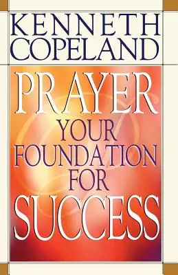 Rugăciunea - temelia succesului tău - Prayer- Your Foundation for Success