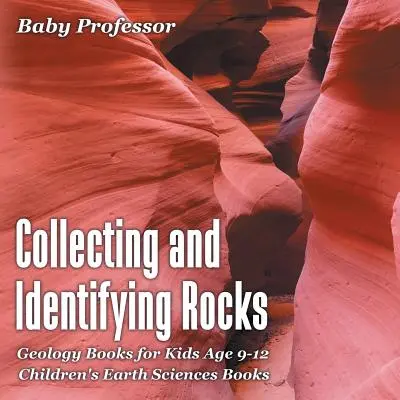 Colectarea și identificarea rocilor - Cărți de geologie pentru copii de 9-12 ani - Cărți pentru copii despre științele pământului - Collecting and Identifying Rocks - Geology Books for Kids Age 9-12 - Children's Earth Sciences Books