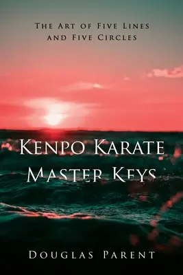Kenpo Karate Master Keys: Arta celor cinci linii și a celor cinci cercuri - Kenpo Karate Master Keys: The Art of Five Lines and Five Circles