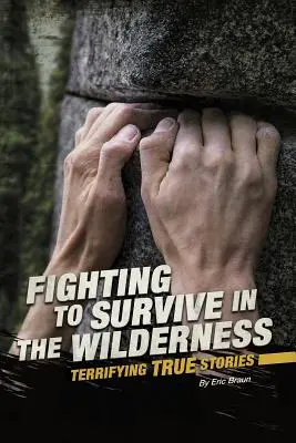 Lupta pentru supraviețuire în sălbăticie: Povești terifiante adevărate - Fighting to Survive in the Wilderness: Terrifying True Stories