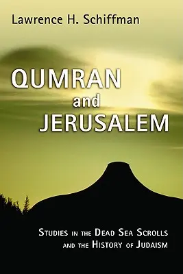 Qumran și Ierusalim: Studii în manuscrisele de la Marea Moartă și istoria iudaismului - Qumran and Jerusalem: Studies in the Dead Sea Scrolls and the History of Judaism