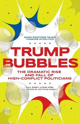 Trump Bubbles: Ascensiunea și căderea dramatică a politicienilor extrem de conflictuali - Trump Bubbles: The Dramatic Rise and Fall of High-Conflict Politicians