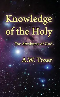 Cunoașterea Sfântului: Atributele lui Dumnezeu - Knowledge of the Holy: The Attributes of God