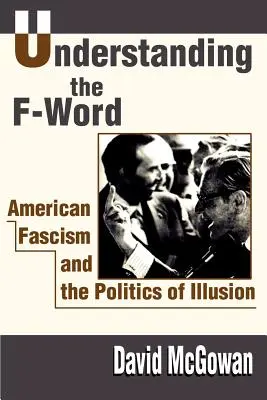 Înțelegerea cuvântului F: Fascismul american și politica iluziei - Understanding the F-Word: American Fascism and the Politics of Illusion