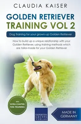 Dresaj Golden Retriever Vol. 2: Dresaj canin pentru Golden Retriever-ul tău adult - Golden Retriever Training Vol. 2: Dog Training for your grown-up Golden Retriever