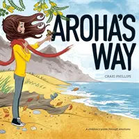 Calea lui Aroha: Un ghid pentru copii prin emoții - Aroha's Way: A children's guide through emotions