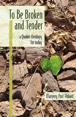 To Be Broken and Tender: O teologie quaker pentru zilele noastre - To Be Broken and Tender: A Quaker Theology for Today